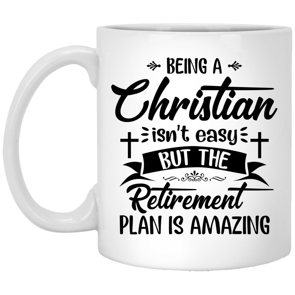Funny Jesus Coffee Mug - Funny Coffee Mug For Christian - Heaven Coffee Mug - Being A Christian Isn't Easy But The Retirement Plan Is Amazing 11Oz