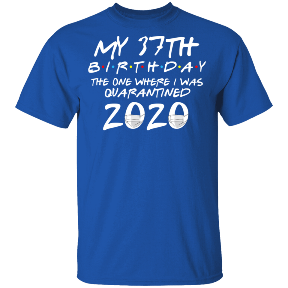 My 37th Birthday The One Where I was Quarantined 2020 Men's Shirt T-Shirt