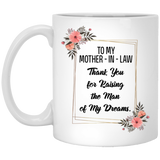 Mother's day Gift, To My Mother-In-Law Thank You for Raising the Man of My Dreams Coffee Mug Decorations Gifts, Mothers Day Mug, Best Birthday Gifts for Men Women, Perfect gift for Mother’s Day 11oz