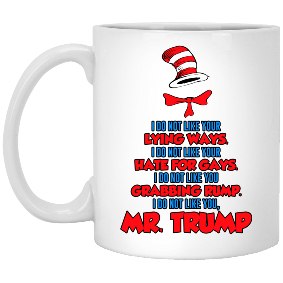 DR SUESS Anti TRUMP MUG, Cat in the Hat Dr. Seuss - I DO NOT LIKE YOUR LYING WAYS HATE FOR GAYS 11oz