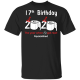 17th Birthday 2020 The Year When Shit Got Real Quarantined Shirt T-Shirt