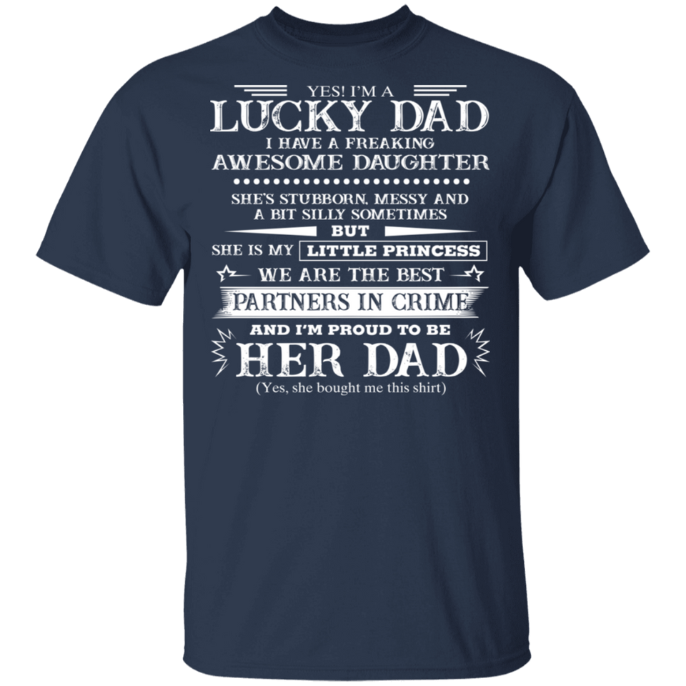 Yes I'm A Lucky Dad I Have A Freaking Awesome Daughter T-Shirt Dad Shirt