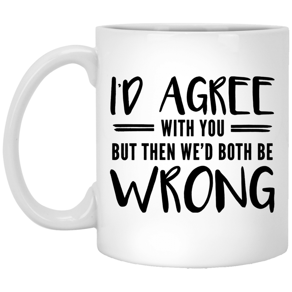 Jyotis - Arguments I'd Agree With You But Then We'd Be Both Wrong Funny Coffee Mug Perfect Gag Gift - Funny Gift for Friend, Boss, Boyfriend or Girlfriend, Wife or Husband- Crazy Bros Mugs 11oz
