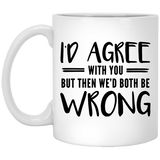 Jyotis - Arguments I'd Agree With You But Then We'd Be Both Wrong Funny Coffee Mug Perfect Gag Gift - Funny Gift for Friend, Boss, Boyfriend or Girlfriend, Wife or Husband- Crazy Bros Mugs 11oz