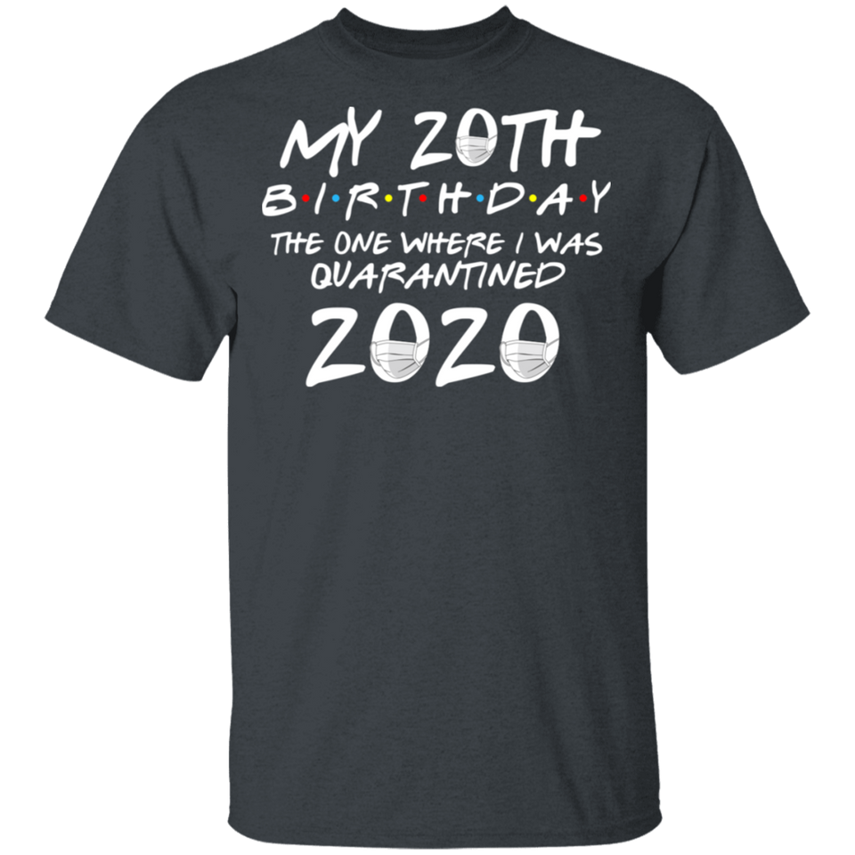 My 20th Birthday The One Where I was Quarantined 2020 Men's Shirt T-Shirt