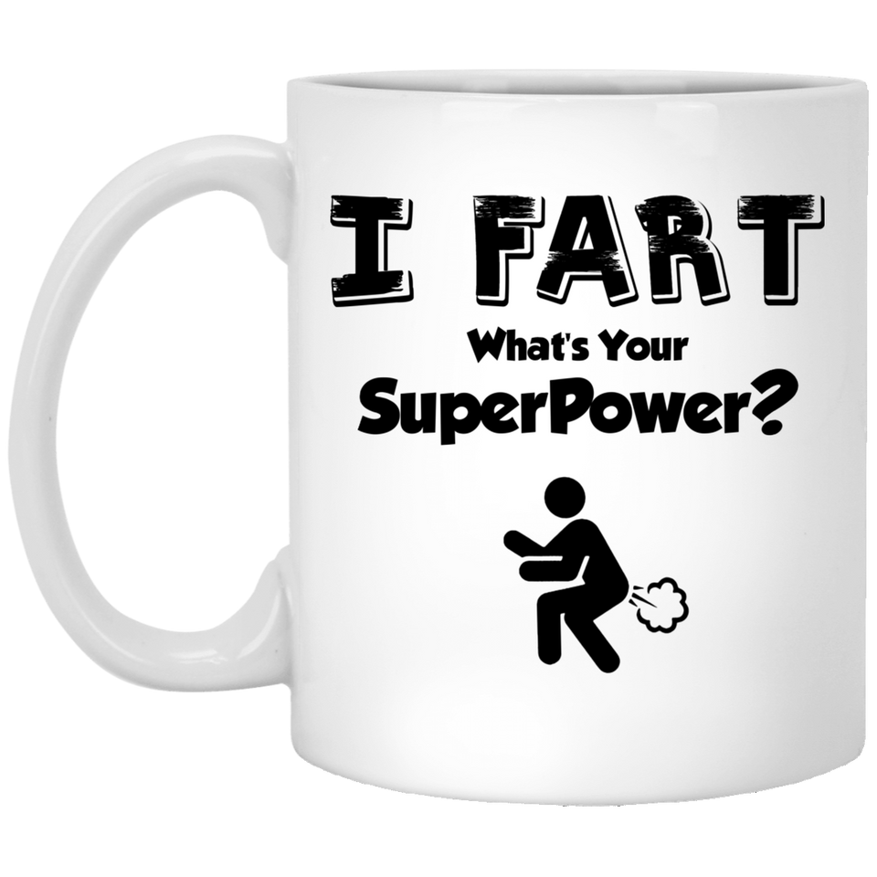 I Fart What’s Your Super Power? Coffee Mug, Novelty Drinkware Cup, Best Funny Gag Gifts for Christmas and Birthday, Perfect Sports Fan, Travel Or Camping Mug for Men and Women 11Oz