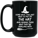 Some Days, You Just Have to Put On the Hat and Remind Them Who They're Dealing With, Coffee Mug, Witch's Brew Mug, Witch Mug, Halloween Mug 15Oz