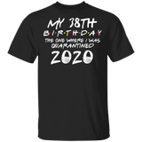 My 38th Birthday The One Where I was Quarantined 2020 Men's Shirt T-Shirt