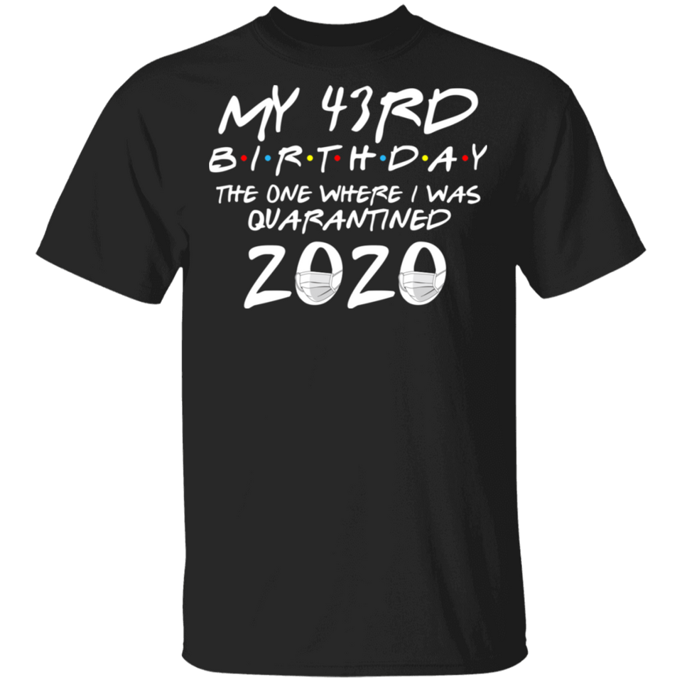 My 43rd Birthday The One Where I was Quarantined 2020 Men's Shirt T-Shirt
