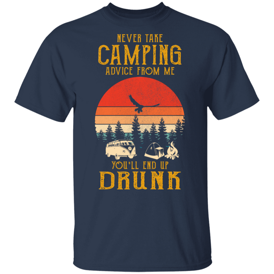 Never Take Camping Advice from Me End Up Drunk Vintage Shirt T-Shirt