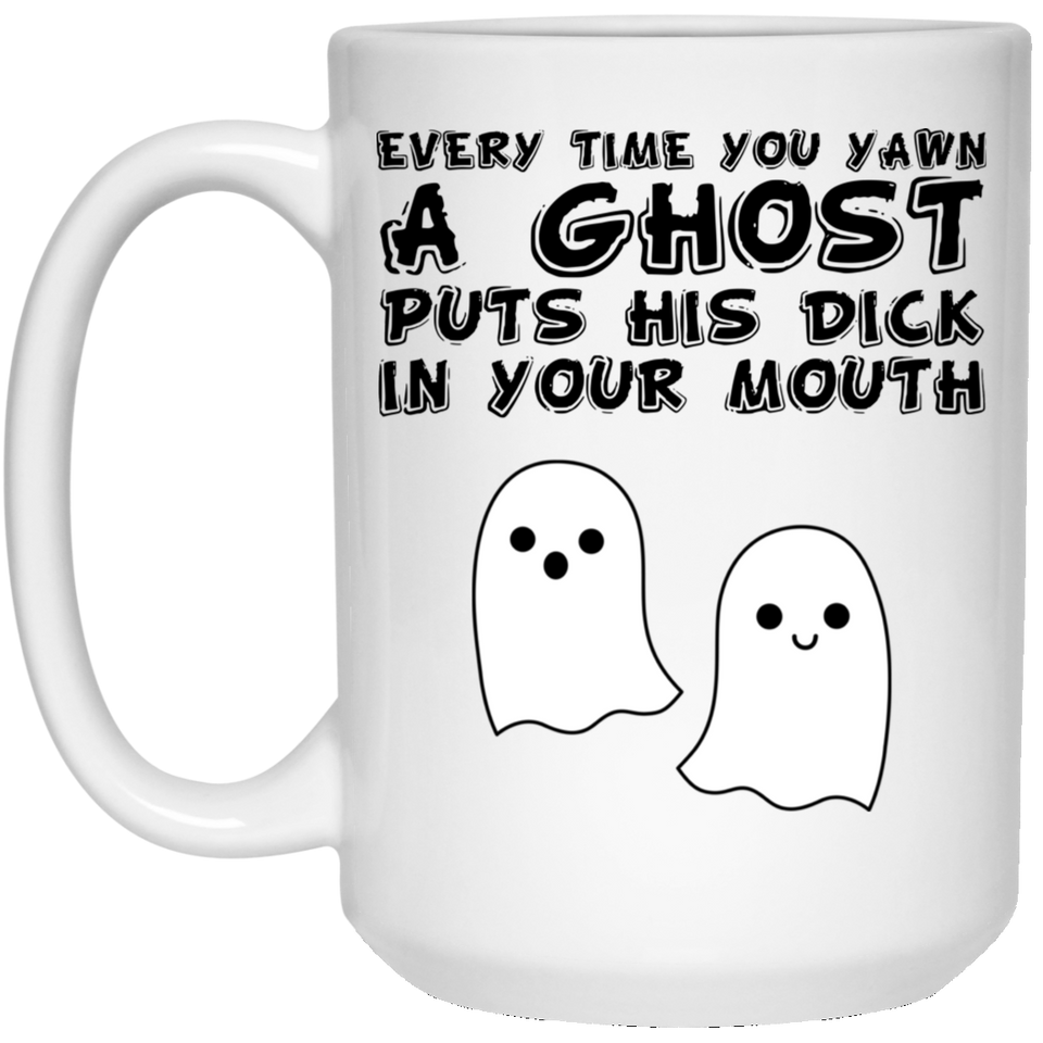 Adult Humor Mug Every time you yawn a Ghost puts his dick in your mouth, Halloween Mug, Halloween Gift, Halloween Decor, Ghost, Hocus Pocus Mug 15Oz