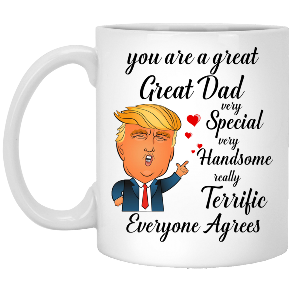 Jyotis - Donald Trump Fatheer's Day Coffee Mug - You Are A Great Dad Very Special Very Handsome Really Terrific Everyone Agrees - Donald Trump Dad Coffee Mug 11oz