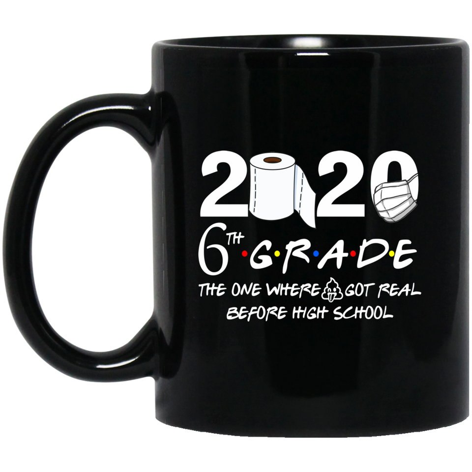 6th Grade The Year When Shit Got Real Before High School Coffee Mug 11oz, 6th Grade Graduation 2020 The One Where They were Quarantined Mug