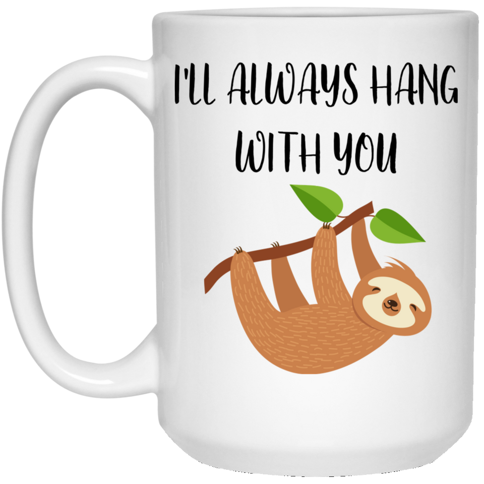 I'll Always Hang With You Funny Coffee Mug, Best Friend Gift, Coffee Mug, Boyfriend Gift, Sloth Mug, Sloth Gift, Gift for Best Friend 15Oz