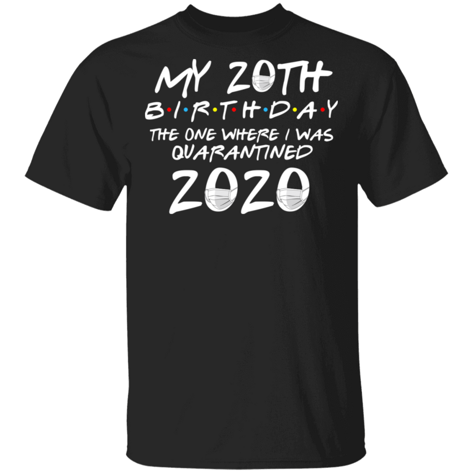 My 20th Birthday The One Where I was Quarantined 2020 Men's Shirt T-Shirt