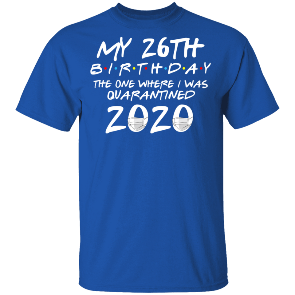 My 26th Birthday The One Where I was Quarantined 2020 Men's Shirt T-Shirt