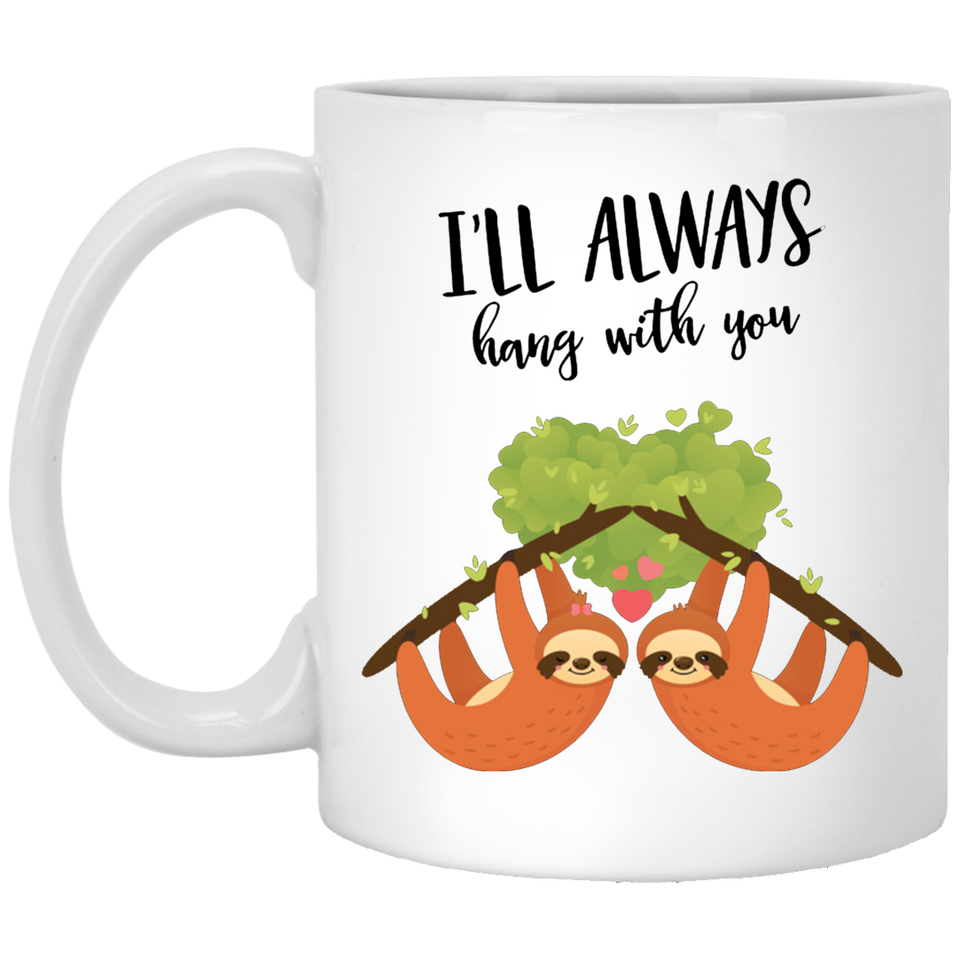 Jyotis - I'LL ALWAYS HANG WITH YOU Coffee Mug, Sloth Lover Gift For Couples Lovers Valentine's Day Mom Inspirational Funny Quotes With Sayings For Men Women 11oz