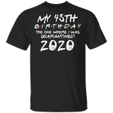My 45th Birthday The One Where I was Quarantined 2020 Men's Shirt T-Shirt