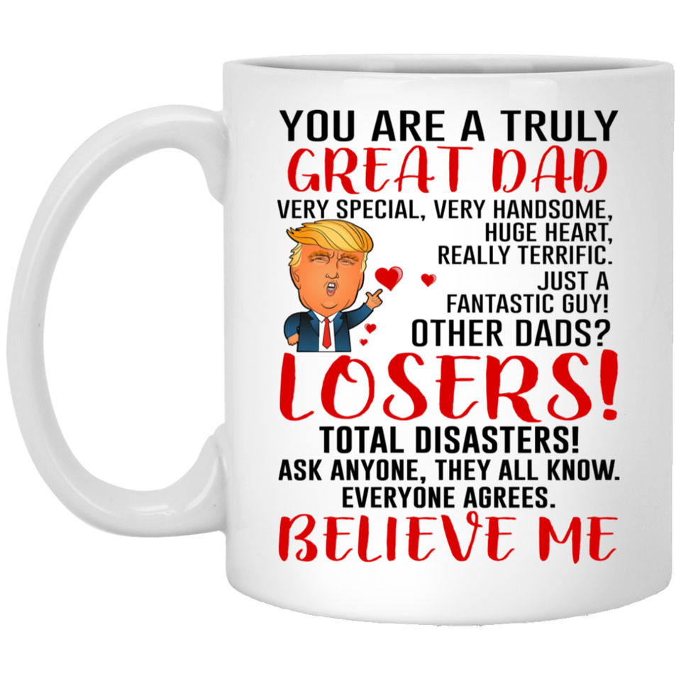 Trump Mug for Great Dad, Donald Trump Gift for Dad from Son for Birthday or Christmas, You Are A Truly Great Dad. 11oz