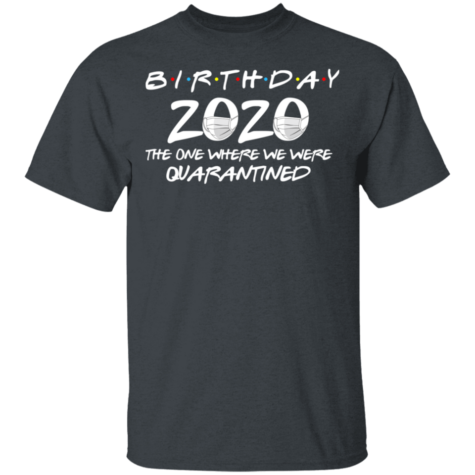 Birthday 2020 The One Where I was Quarantined Men's T-Shirt Shirt