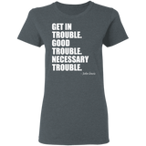 Get in Trouble Good Trouble Necessary Trouble John Lewis T-Shirt Dr. Lewis Gift Tee for Women G500L Ladies' 5.3 oz. T-Shirt
