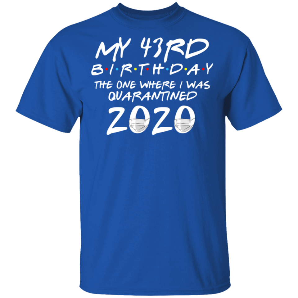 My 43rd Birthday The One Where I was Quarantined 2020 Men's Shirt T-Shirt