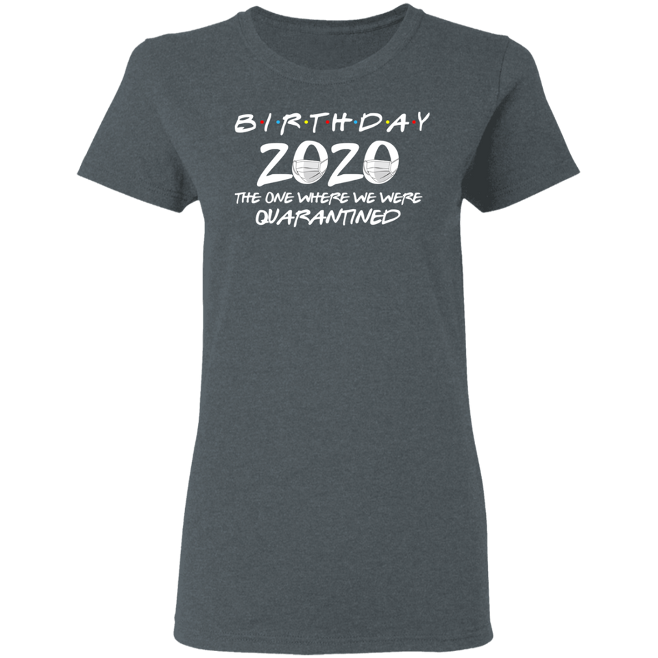 Birthday 2020 The One Where I was Quarantined Women's T-Shirt Shirt