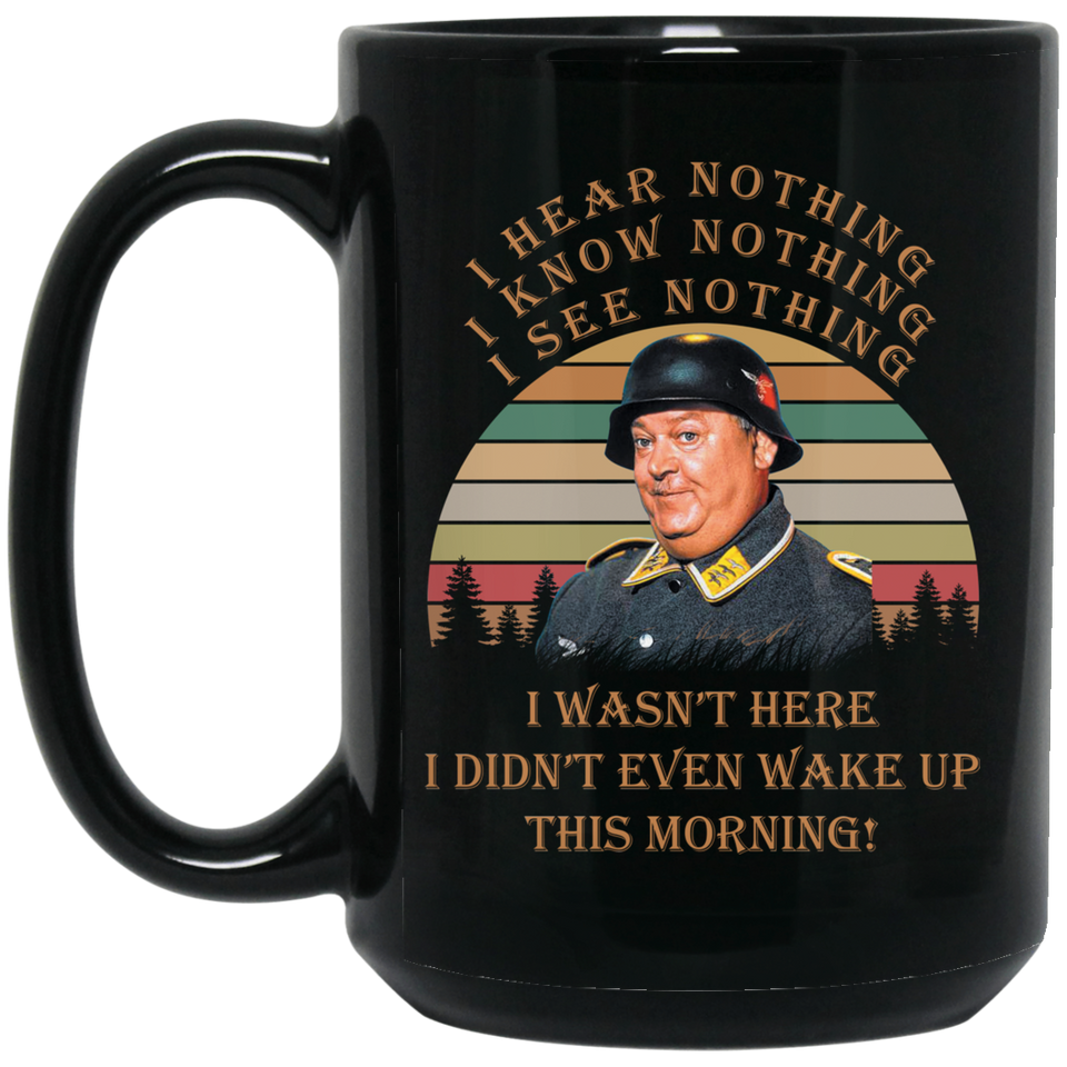 I Hear Nothing I Know Nothing I See Nothing Vintage Retro Mug Gift Sergeant Schultz Hogan's Heroes Coffee Mug 15oz Black