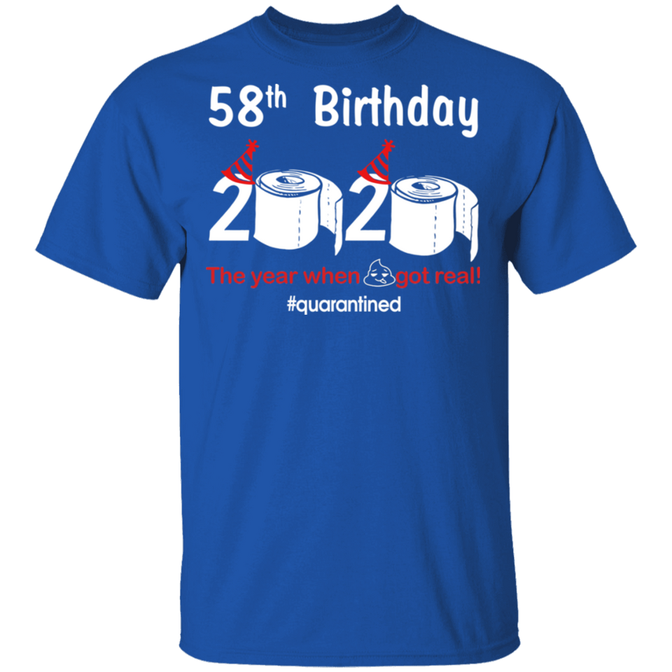 58th Birthday 2020 The Year When Shit Got Real Quarantined Shirt T-Shirt