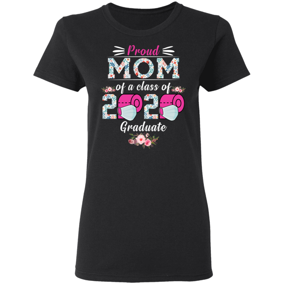 Proud Mom of A Class of 2020 Graduate Shirt Senior 2020 Quarantined Floral Shirt