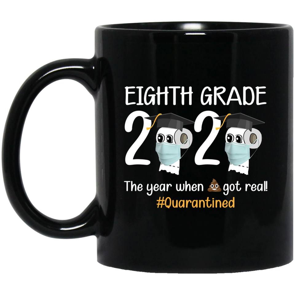 8th Grade The Year When Shit Got Real Before High School Coffee Mug 11oz, Funny Quarantined Mug - CC
