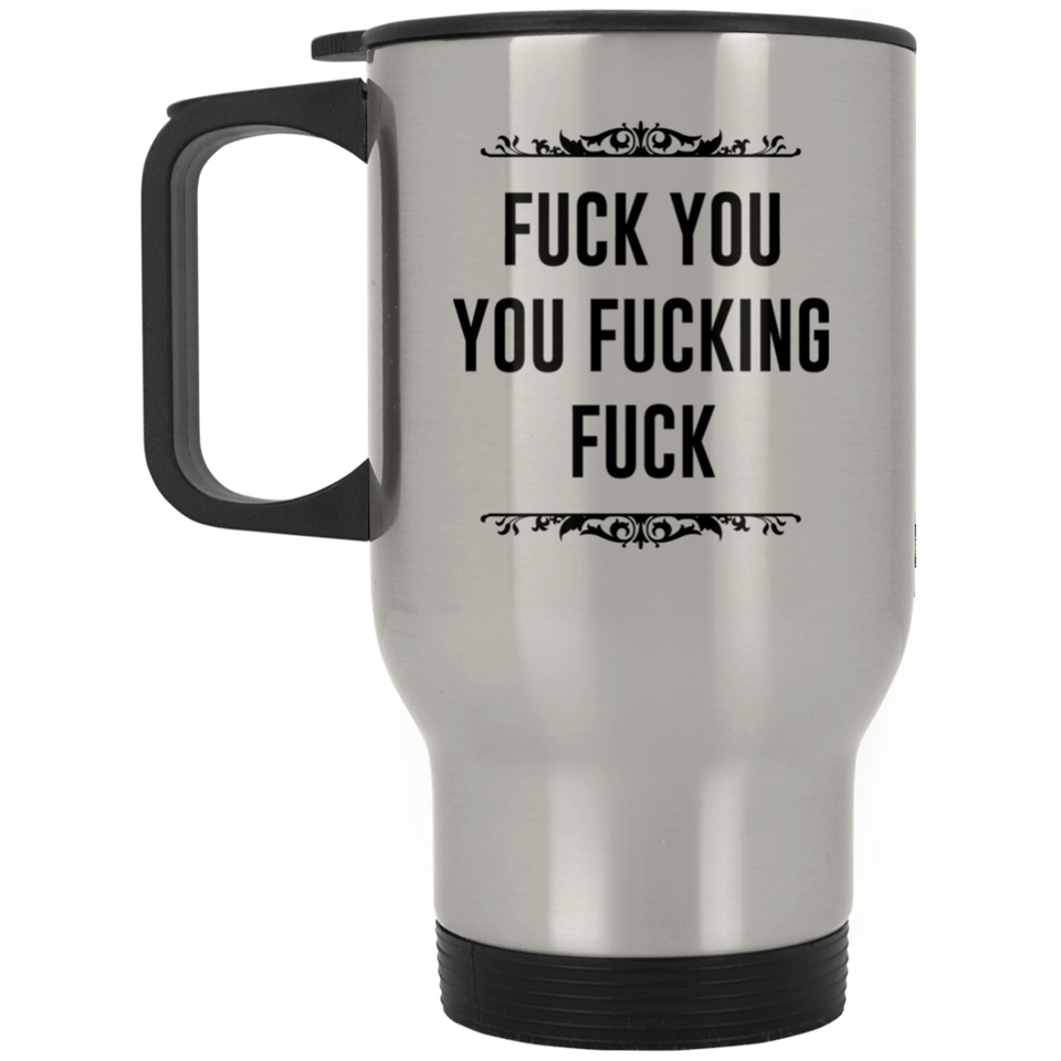 Jyotis - Fuck You You Fucking Fuck Stainless Steel Travel Mugs, Top Best Friend Giftmug, Funny Rude Mug, Funny Sarcastic Saying Quote