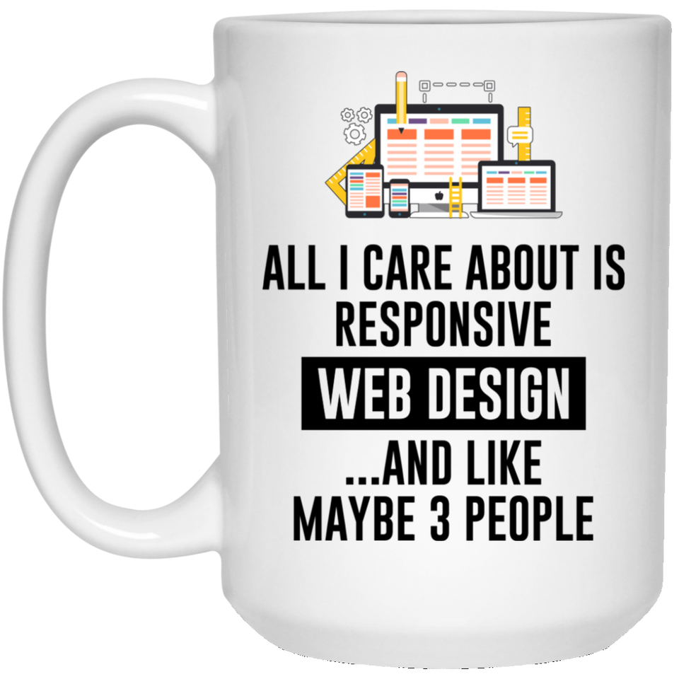 Jyotis - All I Care About Is Responsive Web Design And Maybe 3 People Coffee Mug, Web Designer Gifts, Programmer's Coffee Mug, Computer Nerd Gifts-com 15oz