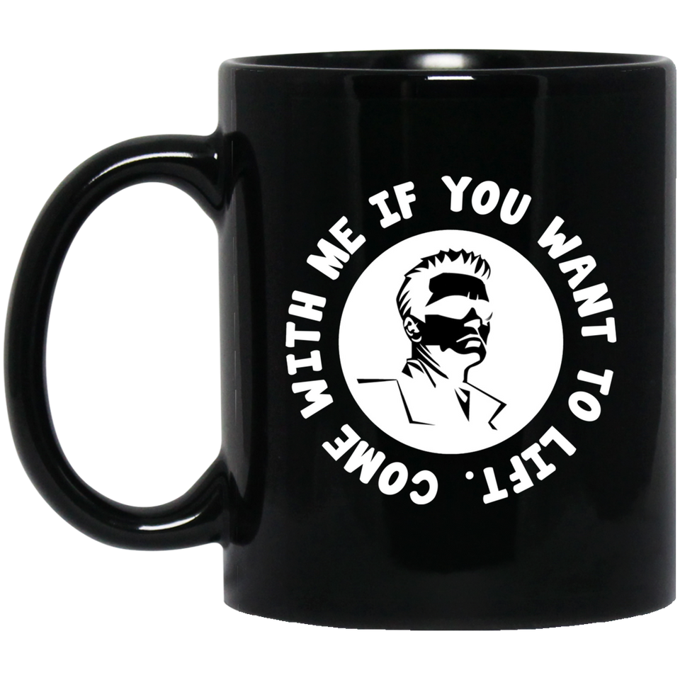Arnold Schwarzenegger Come With Me If You Want To Lift Funny Coffee Gift Mug Tea Cup, Great Gift - Best Birthday Gifts For Mom or Dad - Novelty Presen - BM11OZ 11 oz. Black Mug
