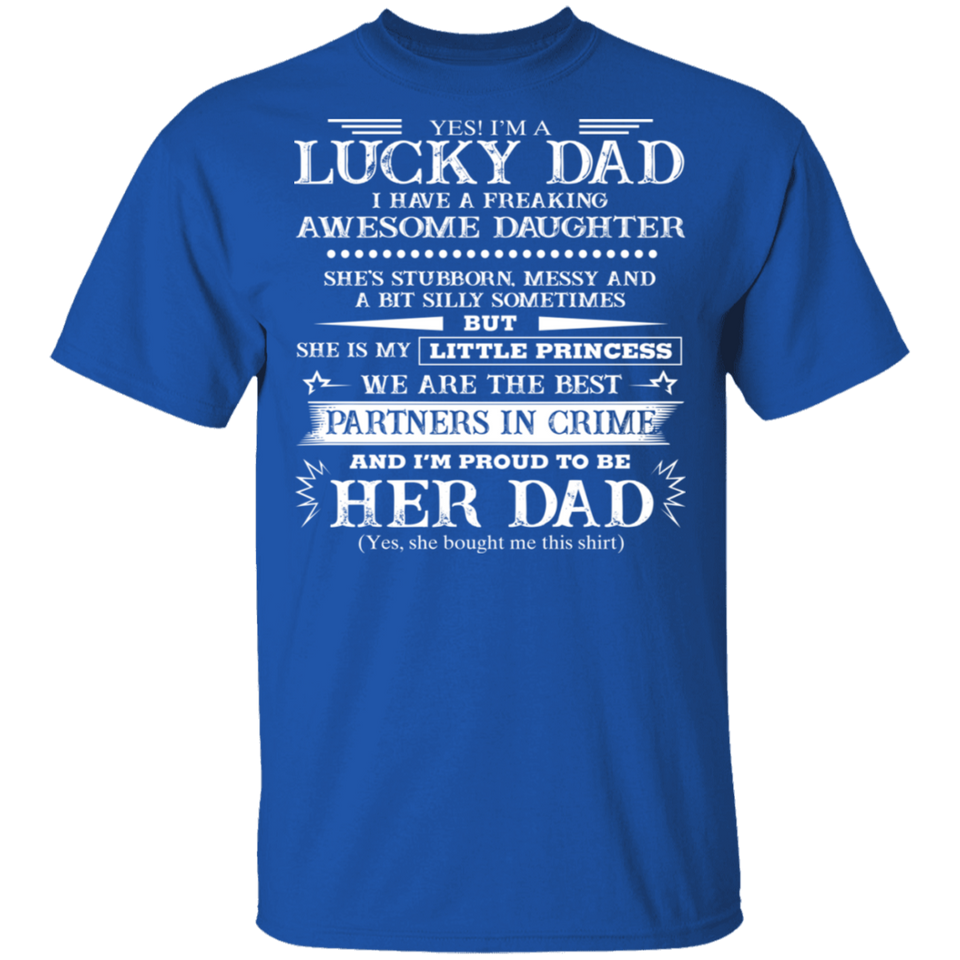Yes I'm A Lucky Dad I Have A Freaking Awesome Daughter T-Shirt Dad Shirt