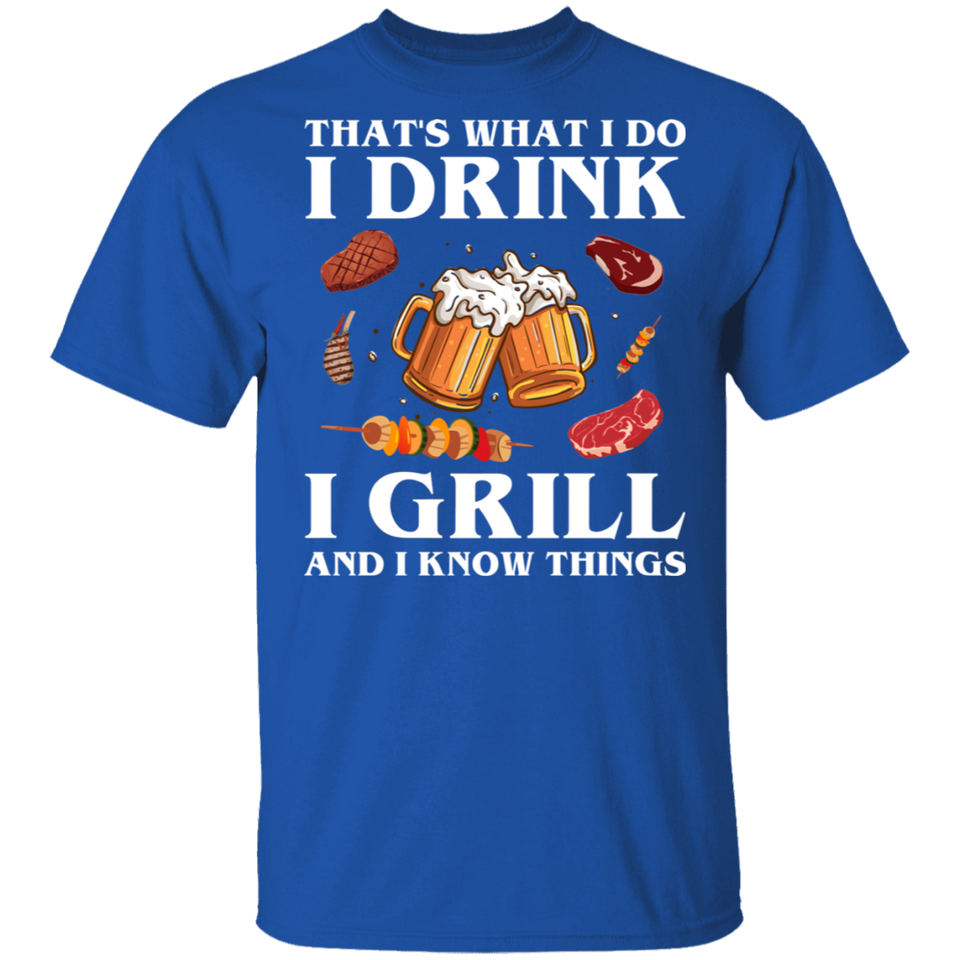 That's What I Do Drink Grill and Know Things Shirt T-Shirt