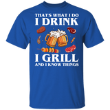 That's What I Do Drink Grill and Know Things Shirt T-Shirt