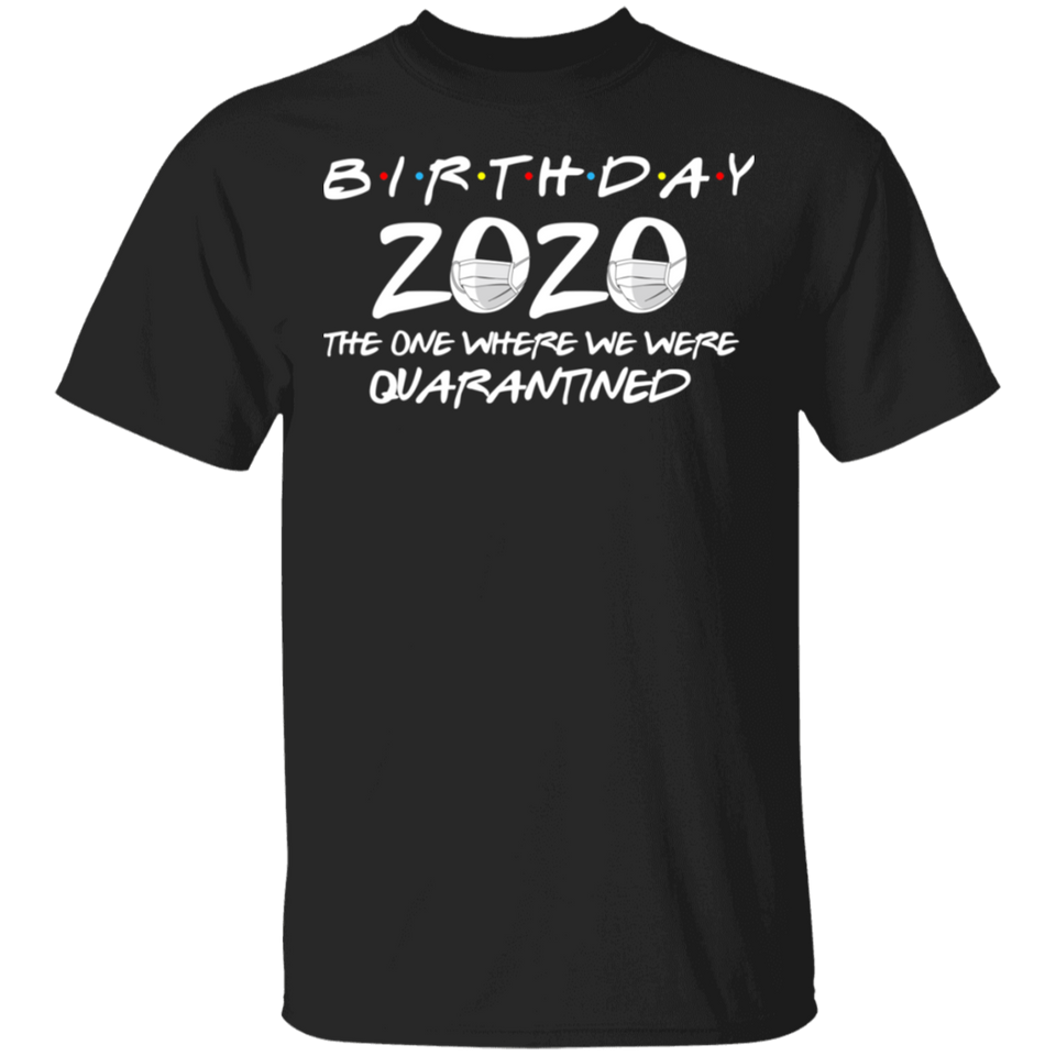 Birthday 2020 The One Where I was Quarantined Men's T-Shirt Shirt