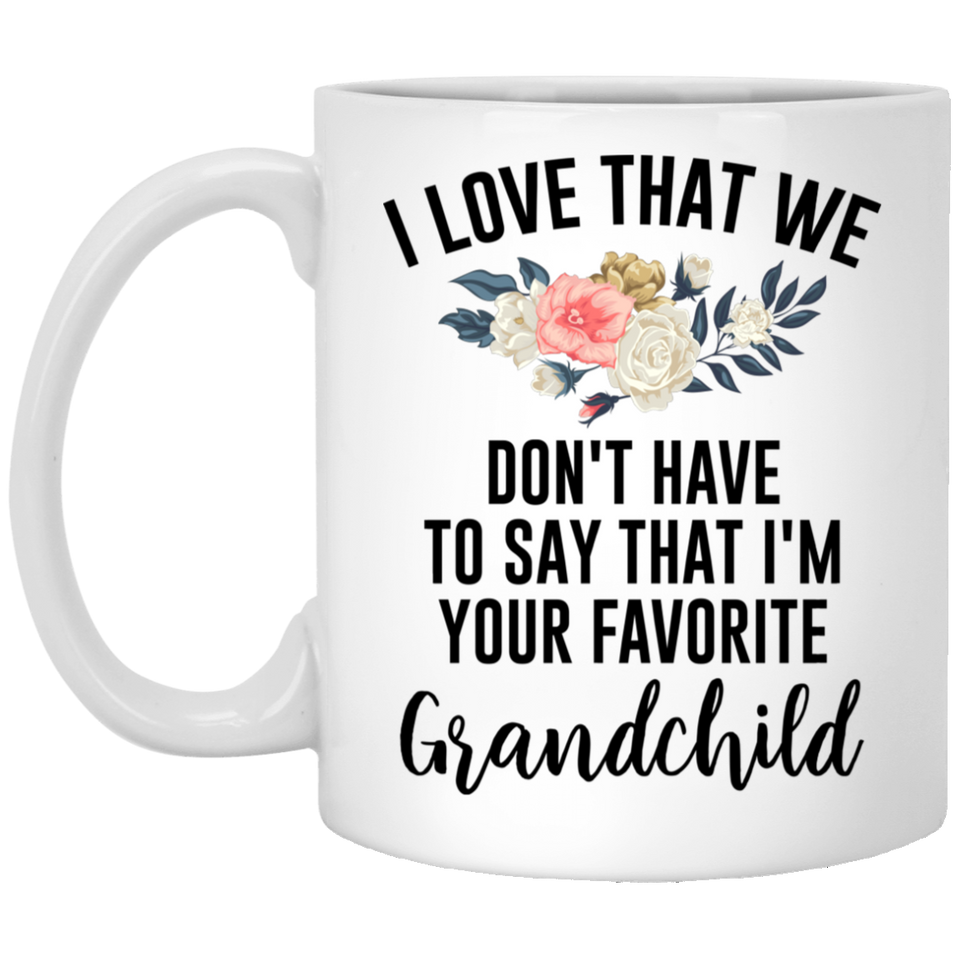 Jyotis - I Love That We Don't Have to Say That I'm Your Favorite Grandchild | Premium 11oz Coffee Mug Gift - Perfect Grandma Gifts from Grandaughter 11OZ