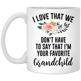 Jyotis - I Love That We Don't Have to Say That I'm Your Favorite Grandchild | Premium 11oz Coffee Mug Gift - Perfect Grandma Gifts from Grandaughter 11OZ