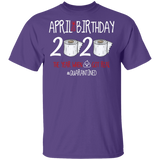 April Birthday 2020 The Year When Shit Got Real Shirt