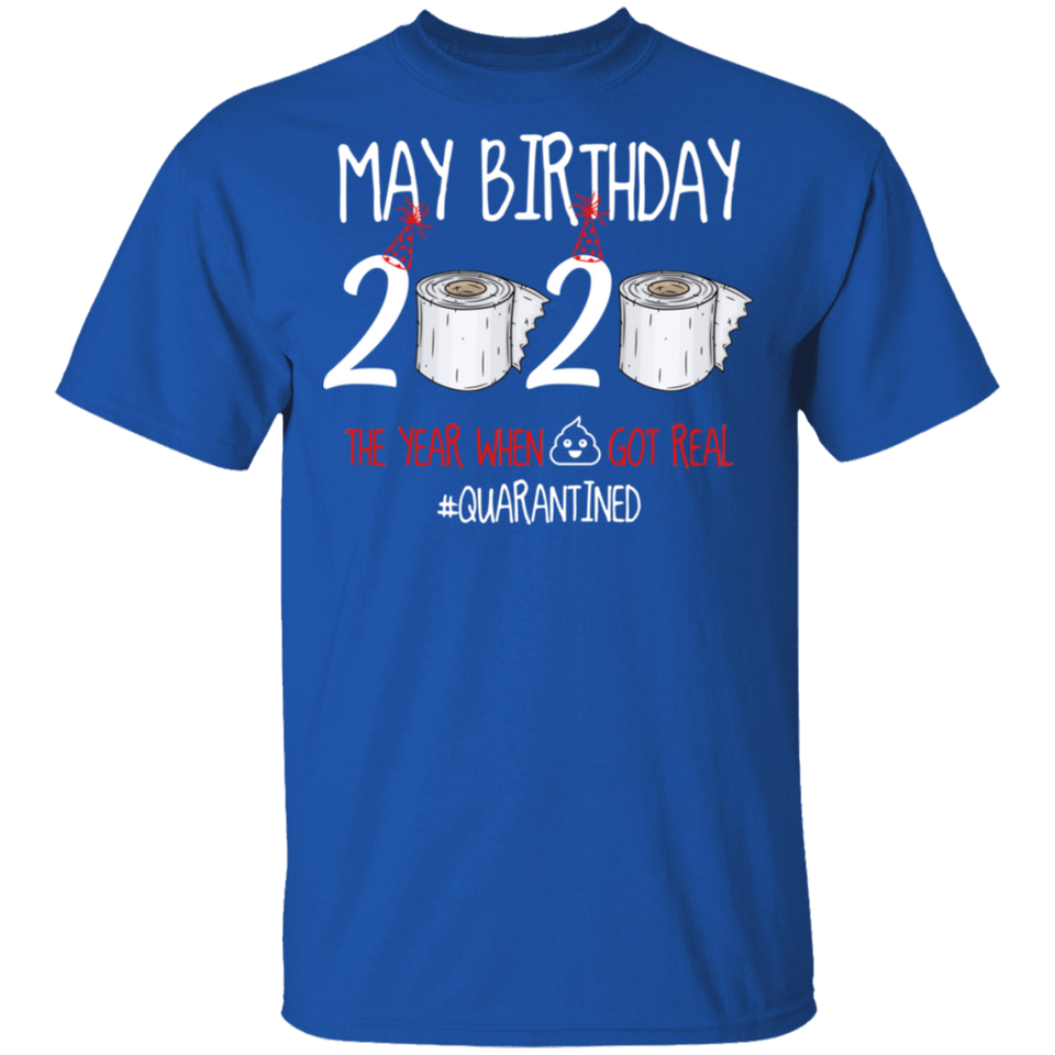 May Birthday T-Shirt, May Birthday 2020 The Year When Shit Got Real Shirt