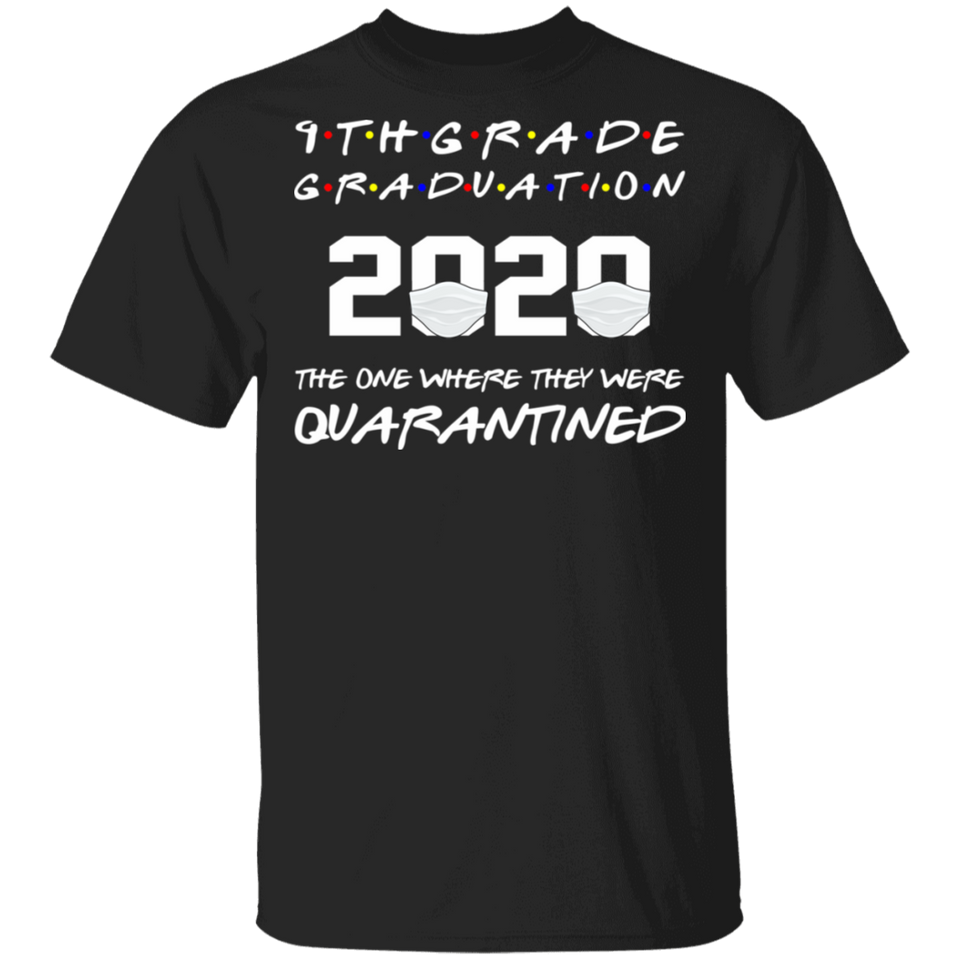 9th Grade Graduation 2020 The One Where They were Quarantined T-Shirt