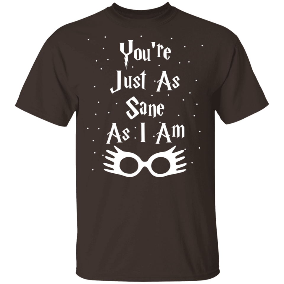 You're Just As Sane As I Am - G500 5.3 oz. T-Shirt