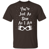 You're Just As Sane As I Am - G500 5.3 oz. T-Shirt