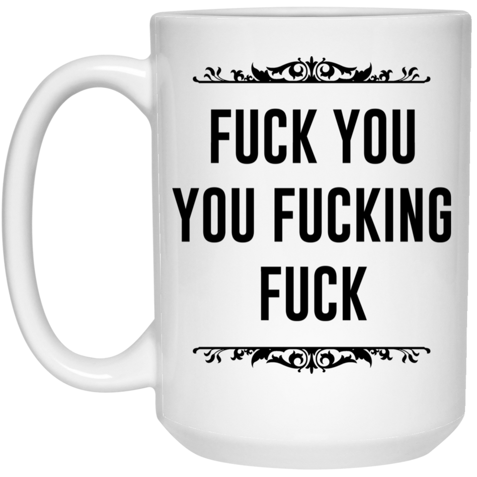 Fuck You You Fucking Fuck Shot Glass, Top Best Friend Gift, Funny Rude Shot Glass, Funny Sarcastic Saying Quote, Fuck You You Fucking Fuck Coffee Mug 15oz