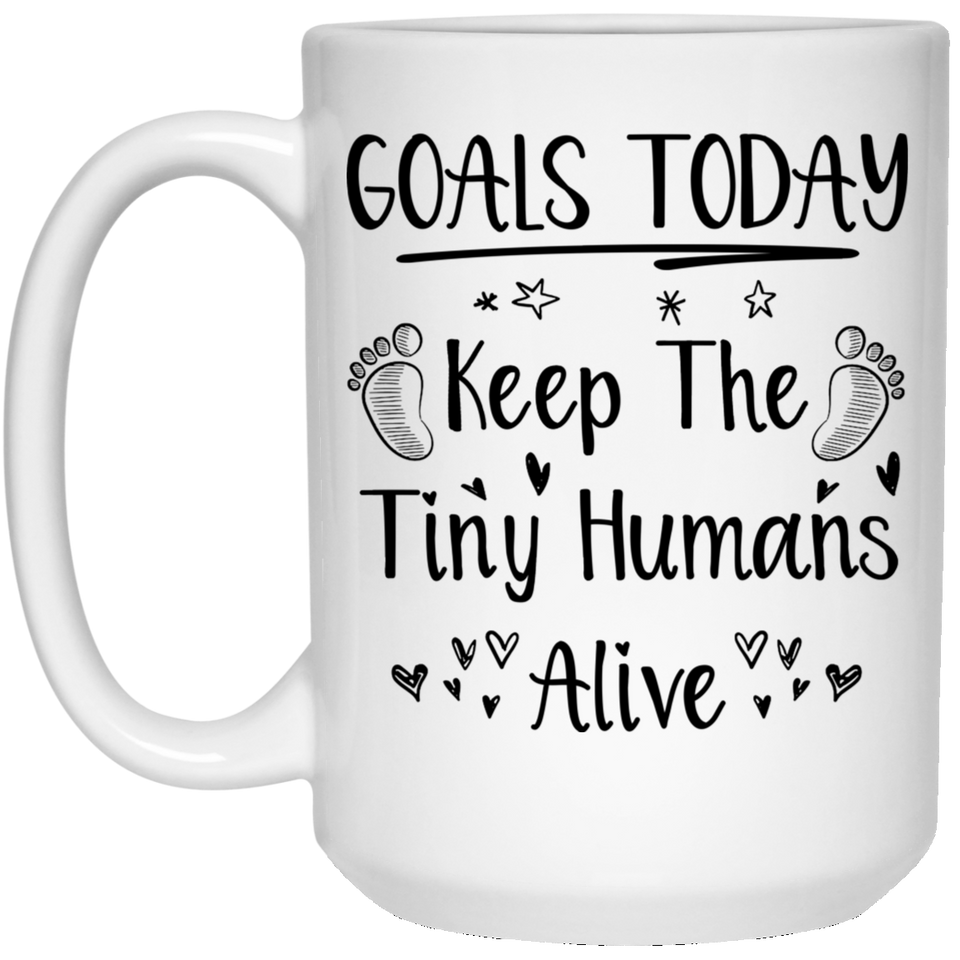 Goals Today Keep The Tiny Humans Alive Funny Coffee Mug Cup Fun Novelty Gifts for Women and Men, Unique Coffee Mug 15Oz