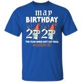 May Birthday 2020 The Year When Shit Got Real T-Shirt Quarantine T Shirt