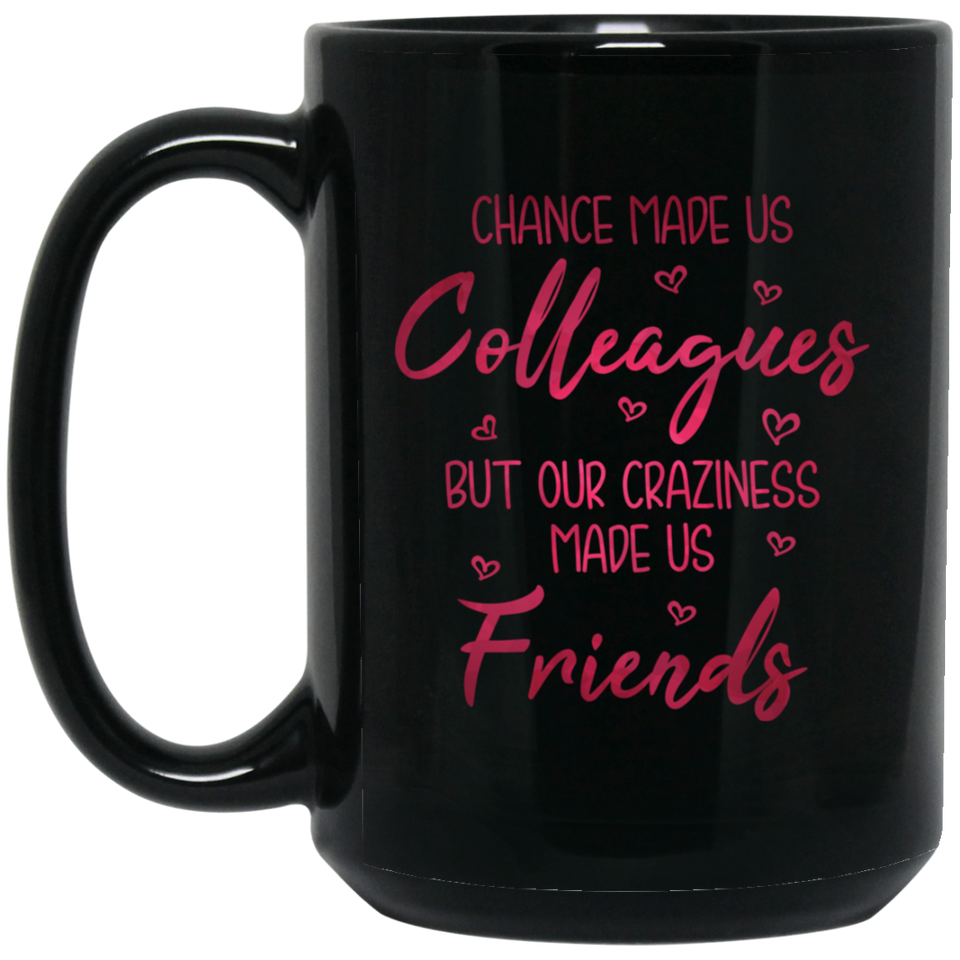 Jyotis - Chance Made Us Colleagues But Our Craziness Made Us Friends Ceramic Coffee Mug Funny Colleague Gift Perfect Co-worker Birthday Gift 15Oz