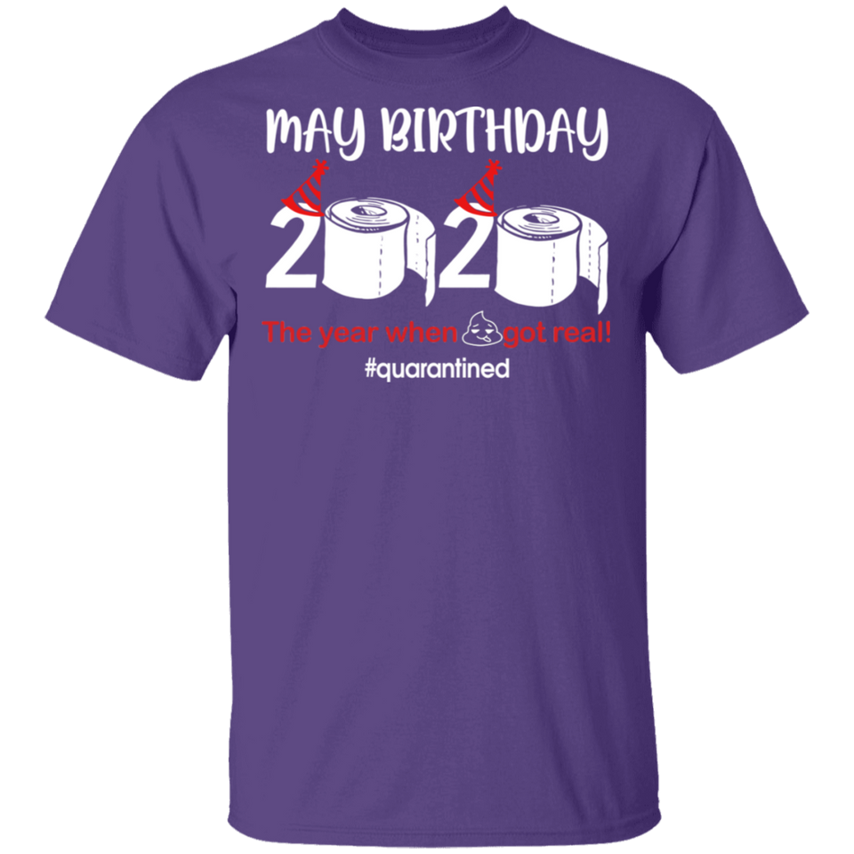 May Birthday Shirt, May Birthday 2020 The Year When Shit Got Real T-Shirt